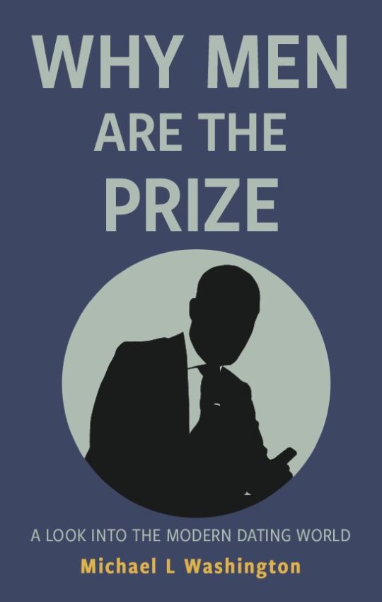 Why Men Are The Prize: A Look Into The Modern Dating World, 9781662975042, Paperback